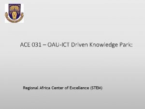 ACE 031 OAUICT Driven Knowledge Park Regional Africa