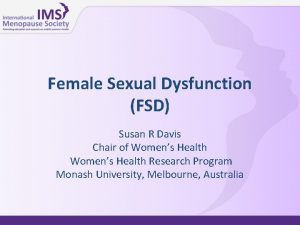 Female Sexual Dysfunction FSD Susan R Davis Chair