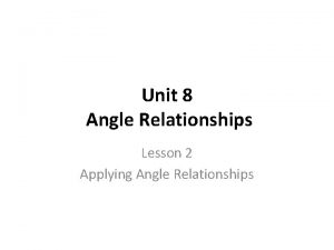 Unit 8 Angle Relationships Lesson 2 Applying Angle