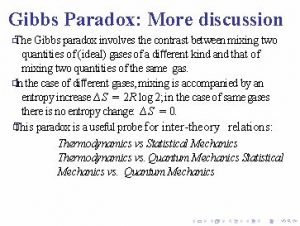 Gibbs Paradox More discussion The Gibbs paradox involves