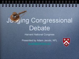 Judging Congressional Debate Harvard National Congress Presented by