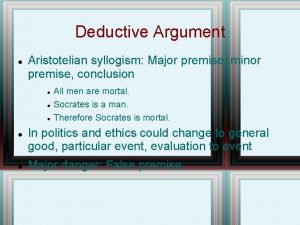 Deductive Argument Aristotelian syllogism Major premise minor premise