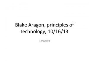 Blake Aragon principles of technology 101613 Lawyer Lawyer
