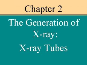Chapter 2 The Generation of Xray Xray Tubes