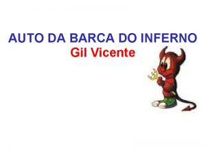 AUTO DA BARCA DO INFERNO Gil Vicente ANO