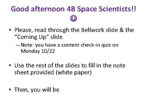 Good afternoon 4 B Space Scientists Please read