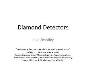 Diamond Detectors John Smedley Single crystal diamond photodiode