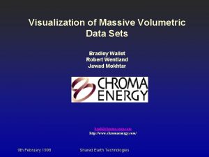 Visualization of Massive Volumetric Data Sets Bradley Wallet