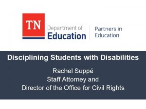 Disciplining Students with Disabilities Rachel Supp Staff Attorney