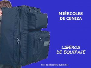 MIRCOLES DE CENIZA LIGEROS DE EQUIPAJE Pase de