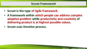 Scrum Framework Scrum is the type of Agile