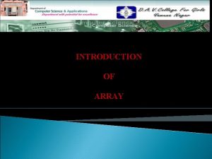 INTRODUCTION OF ARRAY Topics To Be Discussed Introduction