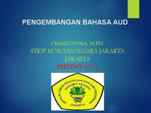 PENGEMBANGAN BAHASA AUD CHAIRUNNISA M PD STKIP KUSUMANEGARA