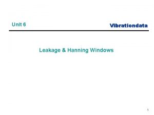 Unit 6 Vibrationdata Leakage Hanning Windows 1 Leakage