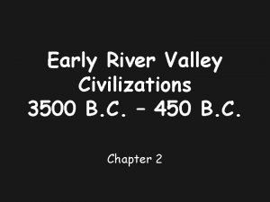Early River Valley Civilizations 3500 B C 450
