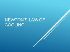 NEWTONS LAW OF COOLING OBJECTIVES Use Newtons Law