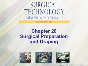 Chapter 20 Surgical Preparation and Draping Copyright 2005