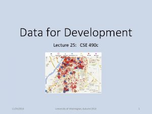 Data for Development Lecture 25 CSE 490 c