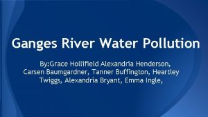 Ganges River Water Pollution By Grace Hollifield Alexandria