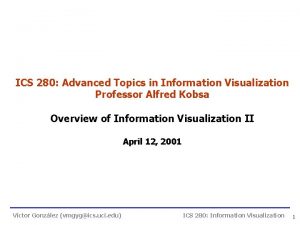 ICS 280 Advanced Topics in Information Visualization Professor