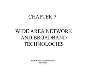 CHAPTER 7 WIDE AREA NETWORK AND BROADBAND TECHNOLOGIES