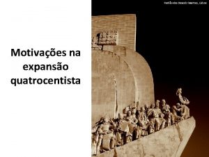 Padro dos Descobrimentos Lisboa Motivaes na expanso quatrocentista