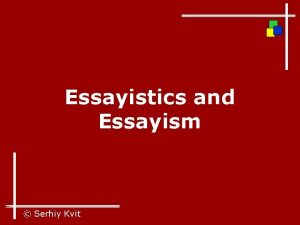 Essayistics and Essayism Serhiy Kvit Essayistics Marginal synthetic