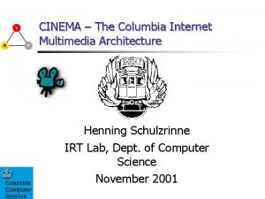 CINEMA The Columbia Internet Multimedia Architecture Henning Schulzrinne