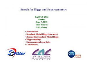 Search for Higgs and Supersymmetry PASCOS 2012 Merida
