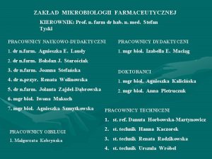 ZAKAD MIKROBIOLOGII FARMACEUTYCZNEJ KIEROWNIK Prof n farm dr