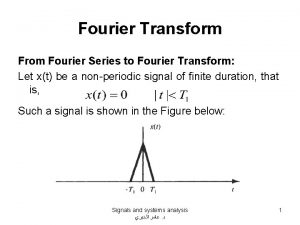 Fourier Transform From Fourier Series to Fourier Transform Fourier Transform From Fourier Series to Fourier Transform