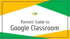 Parents Guide to Google Classroom What is Google