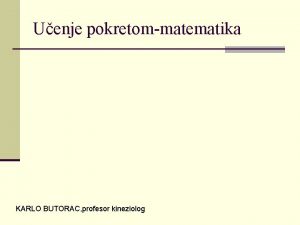 Uenje pokretommatematika KARLO BUTORAC profesor kineziolog Uenje pokretom