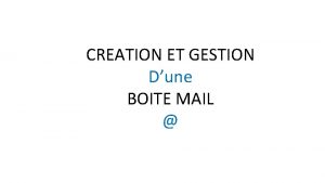CREATION ET GESTION Dune BOITE MAIL Pour crer