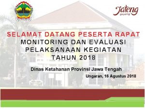 SELAMAT DATANG PESERTA RAPAT MONITORING DAN EVALUASI PELAKSANAAN