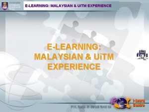 ELEARNING MALAYSIAN Ui TM EXPERIENCE ELEARNING MALAYSIAN Ui