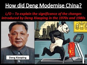 How did Deng Modernise China LO To explain