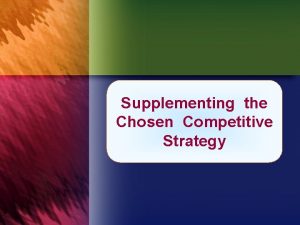 Supplementing the Chosen Competitive Strategy Successful business strategy