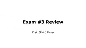 Exam 3 Review Zuyin Alvin Zheng Important Notes