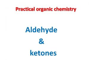 Practical organic chemistry Aldehyde ketones You may not