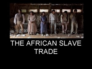 THE AFRICAN SLAVE TRADE INTRODUCTION Africans had been