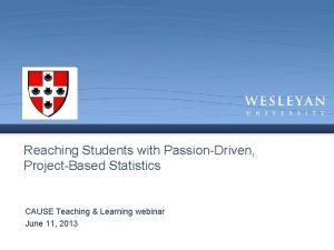 Reaching Students with PassionDriven ProjectBased Statistics CAUSE Teaching