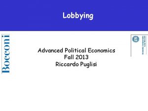 Lobbying Advanced Political Economics Fall 2013 Riccardo Puglisi