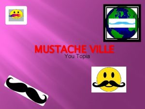 MUSTACHE VILLE You Topia Government The people use