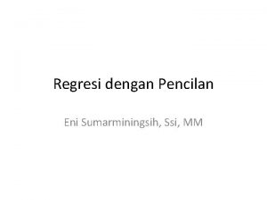 Regresi dengan Pencilan Eni Sumarminingsih Ssi MM Identifikasi