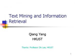 Text Mining and Information Retrieval Qiang Yang HKUST