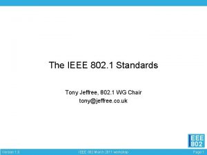The IEEE 802 1 Standards Tony Jeffree 802