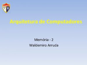 Arquitetura de Computadores Memria 2 Waldemiro Arruda Gesto