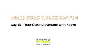 MAKE GOOD THINGS HAPPEN Day 13 Your Ocean