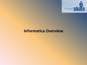 Informatica Overview Contents Introduction Clients Servers Source Target